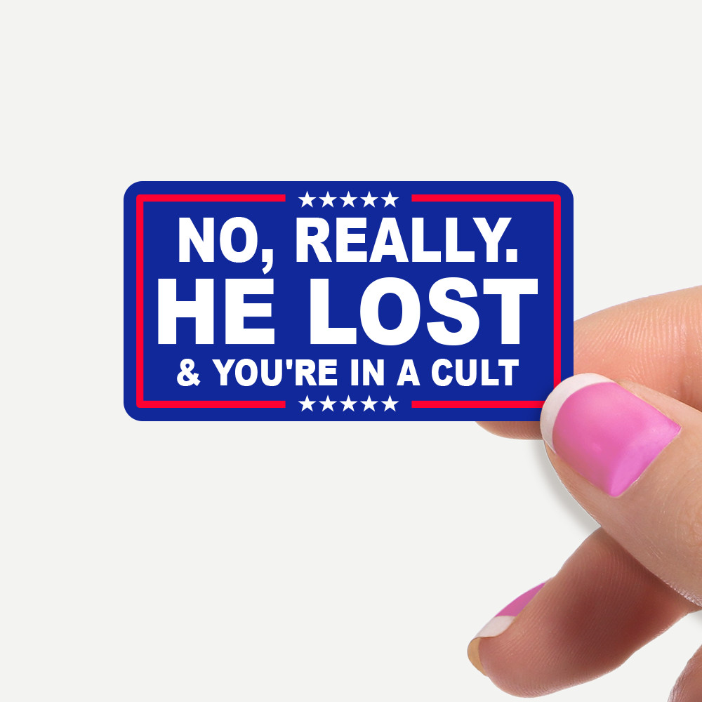 No Really. HE LOST & You’re In A Cult 12 Stickers Per Sheet Bulk Pack Anti Trump