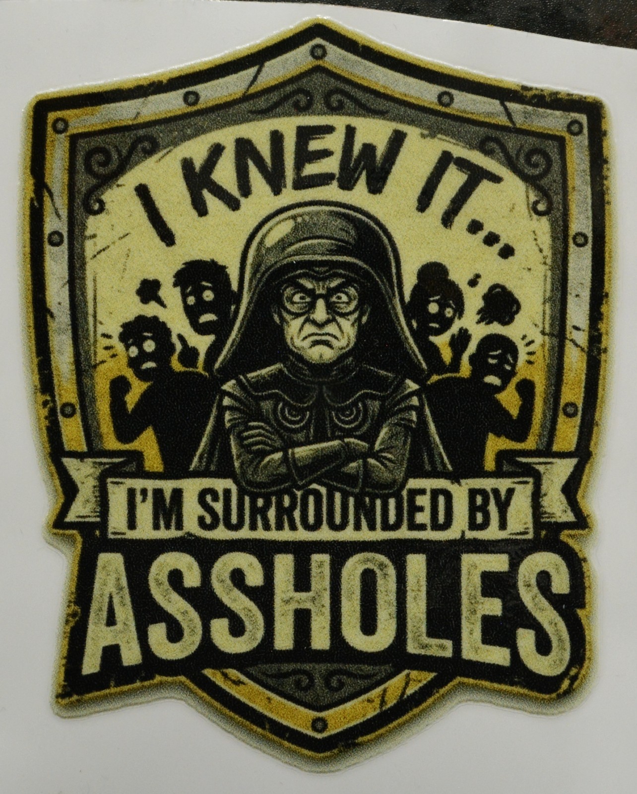 I knew it.. I’m surrounded by A**holes Sticker 3 in x 3 in tumbler spaceballs