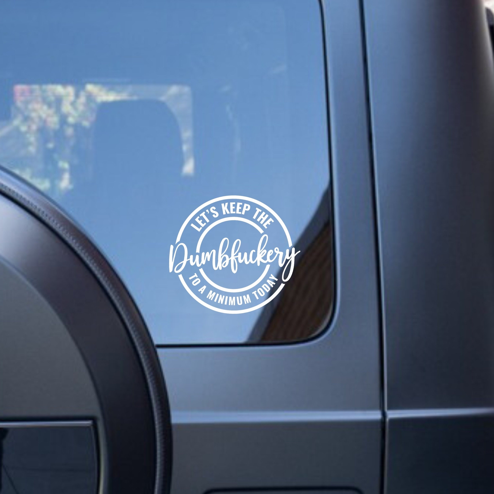 Let’s Keep The Dumbness to A Minimum Today – Vinyl Decal Bumper Sticker for Car