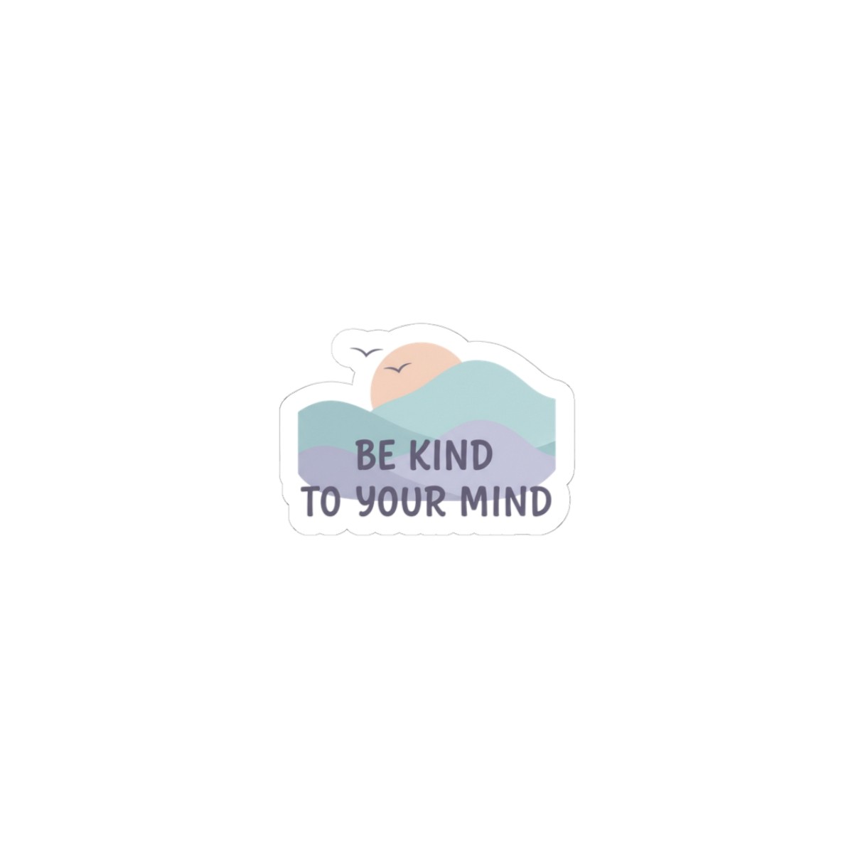 Be Kind to Your Mind Sticker | Mental Health Check-In, Supportive Affirmation