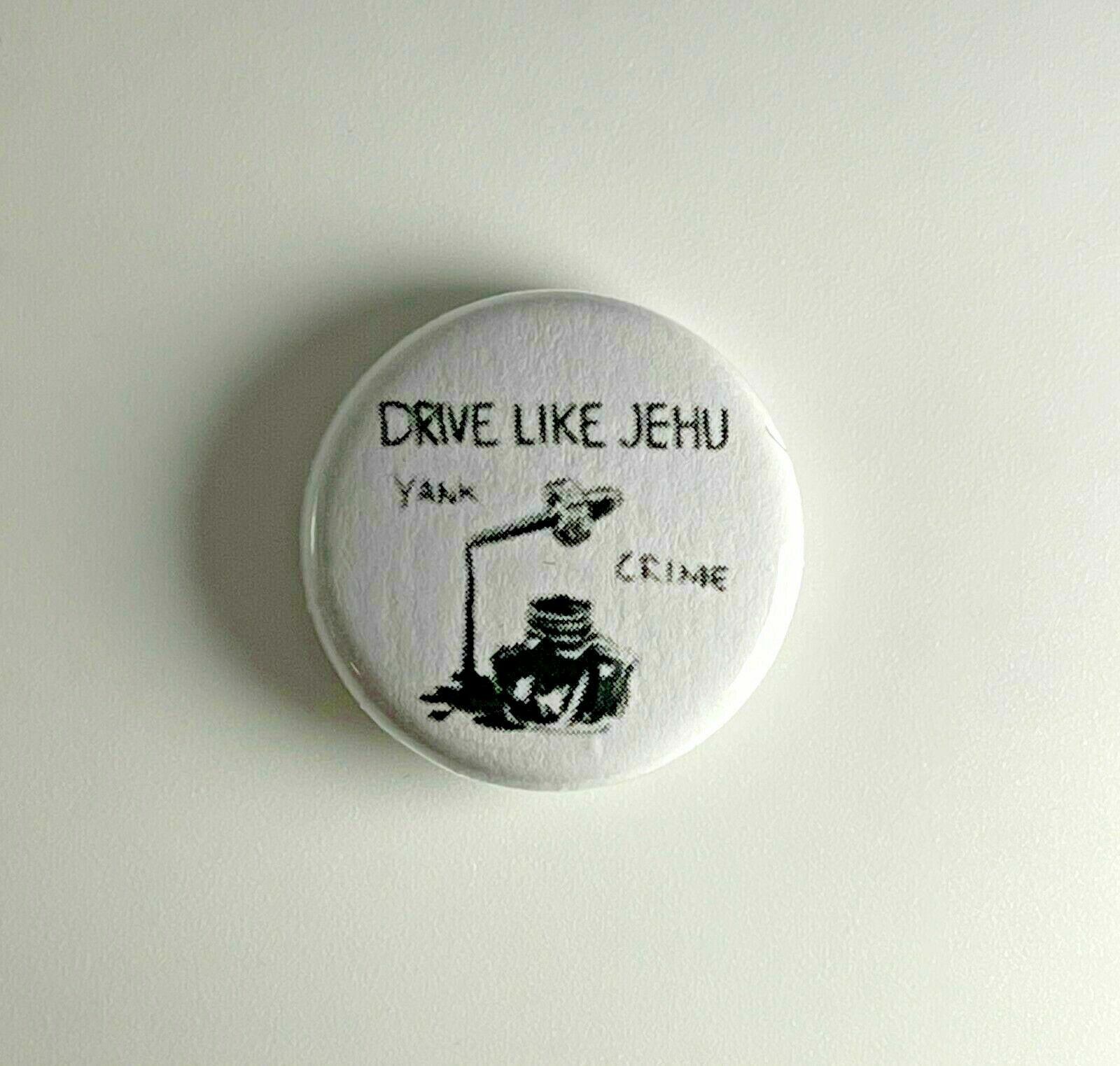 Drive Like Jehu Yank Crime 1″ Button D001B Badge Pin