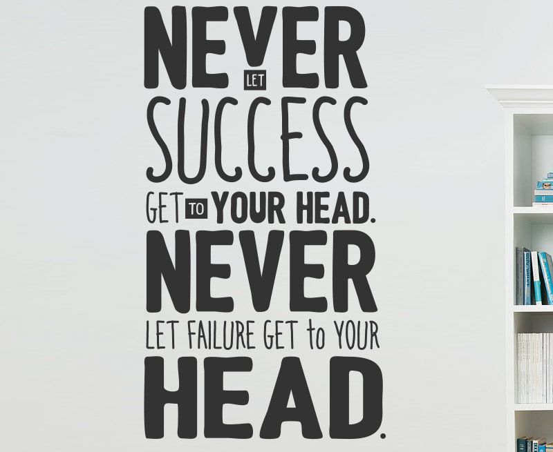 Never Let Success Get To Your Head Never Let Failure Wall Decal Vinyl Quote A44B