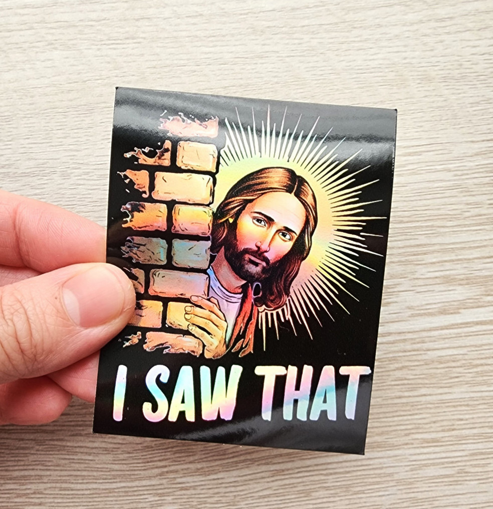 I Saw That Jesus Holographic Sticker, Funny Christian Meme Sticker