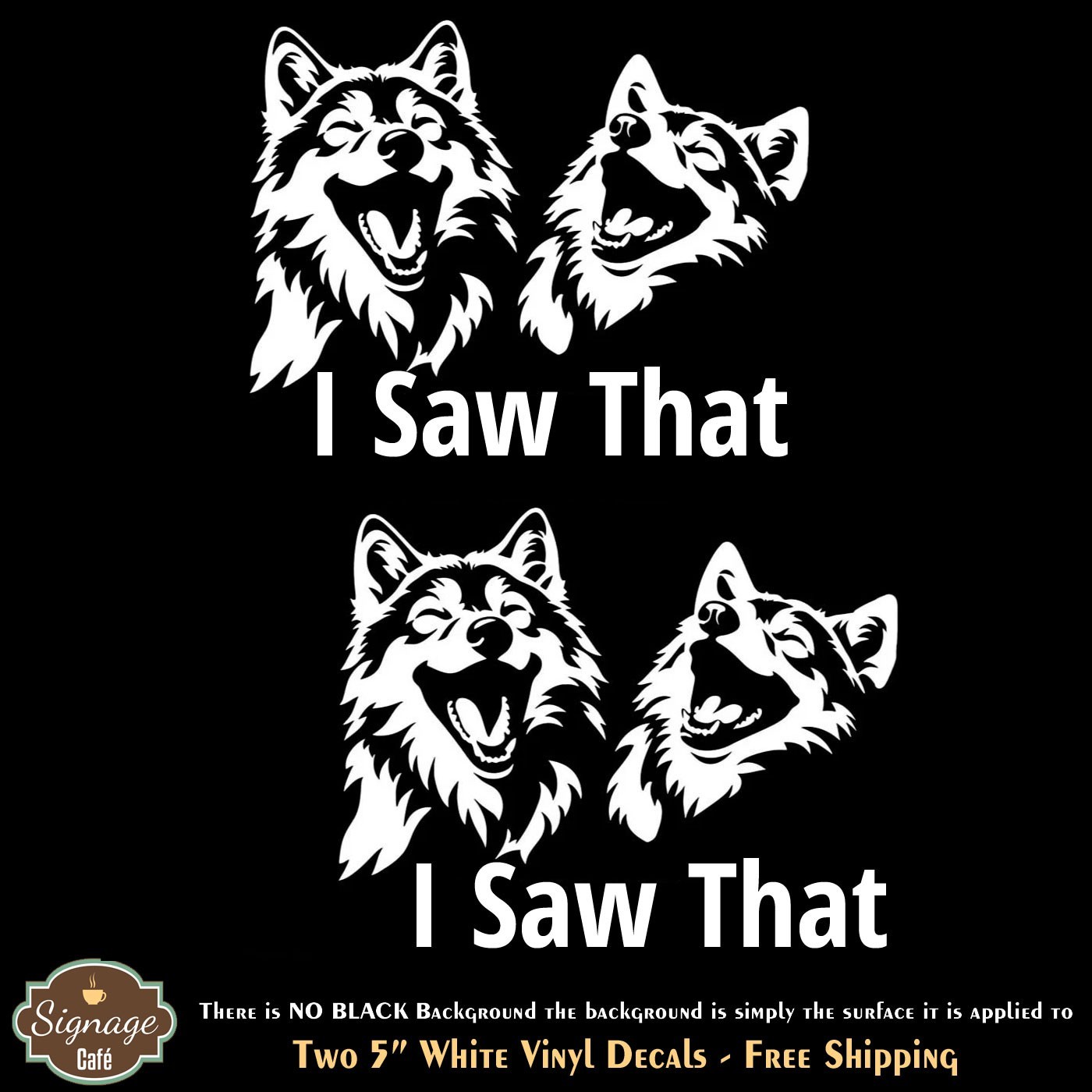 I Saw That Two Dogs Laughing Two 5″ White Vinyl Decals Car Truck Window