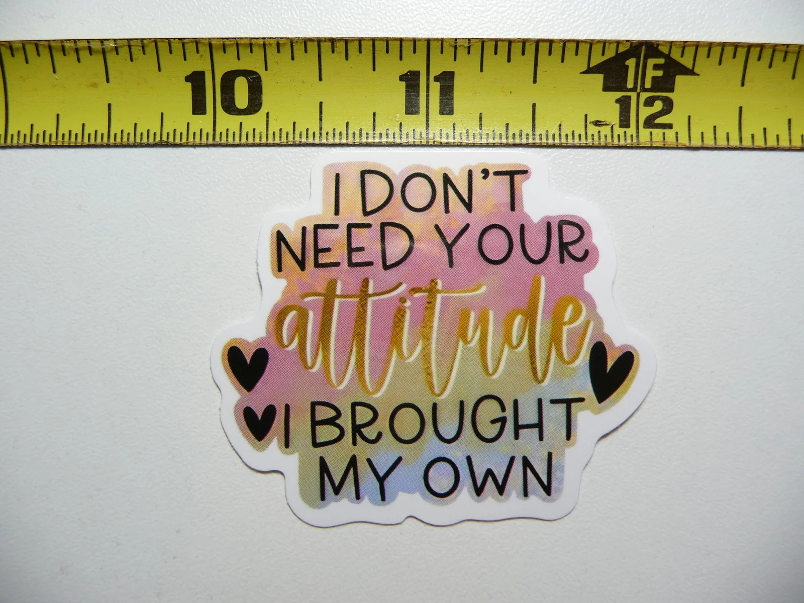 DON’T NEED YOUR ATTITUDE BROUGHT MY OWN SMALL STICKER DECAL FUNNY SAYING SNARKY