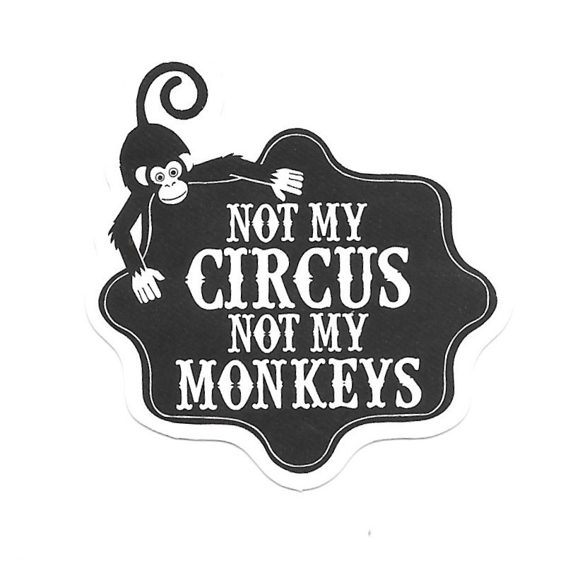 Not My Circus Not My Monkeys Sticker Funny Quote Vinyl Decal Monkey Gift Meme