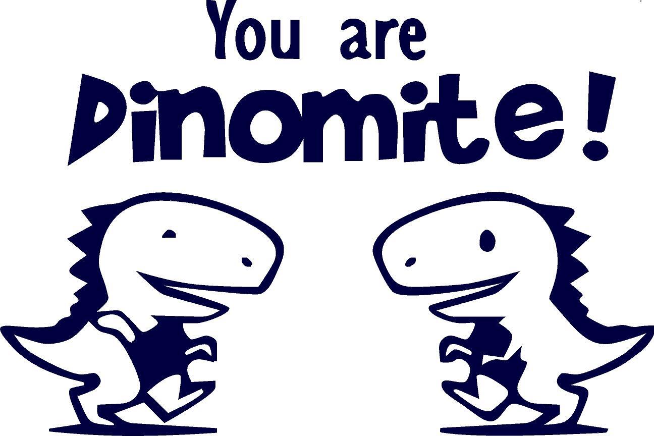 You Are Dinomite! – Vinyl Decal Home Décor 12″ x 18″