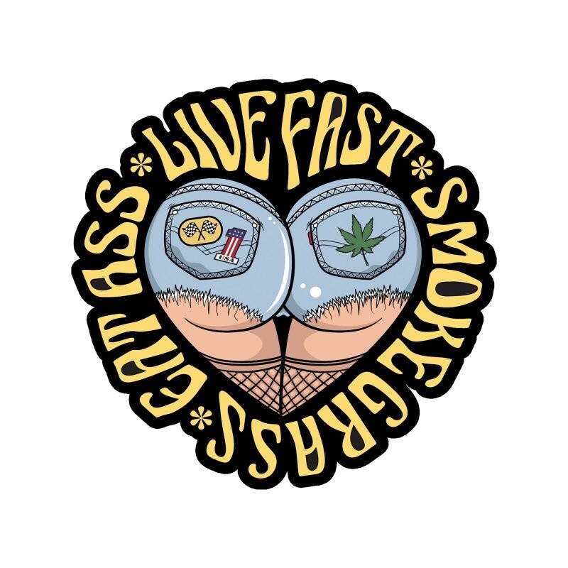 Live Fast Eat Ass Smoke Grass 100% waterproof vinyl decal sticker – many sizes