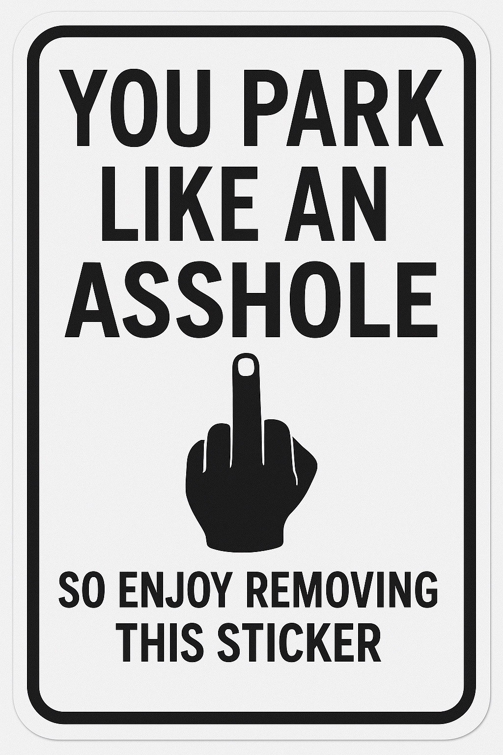 You Park Like an A** hole – So Enjoy Removing This Sticker” Thermal Label
