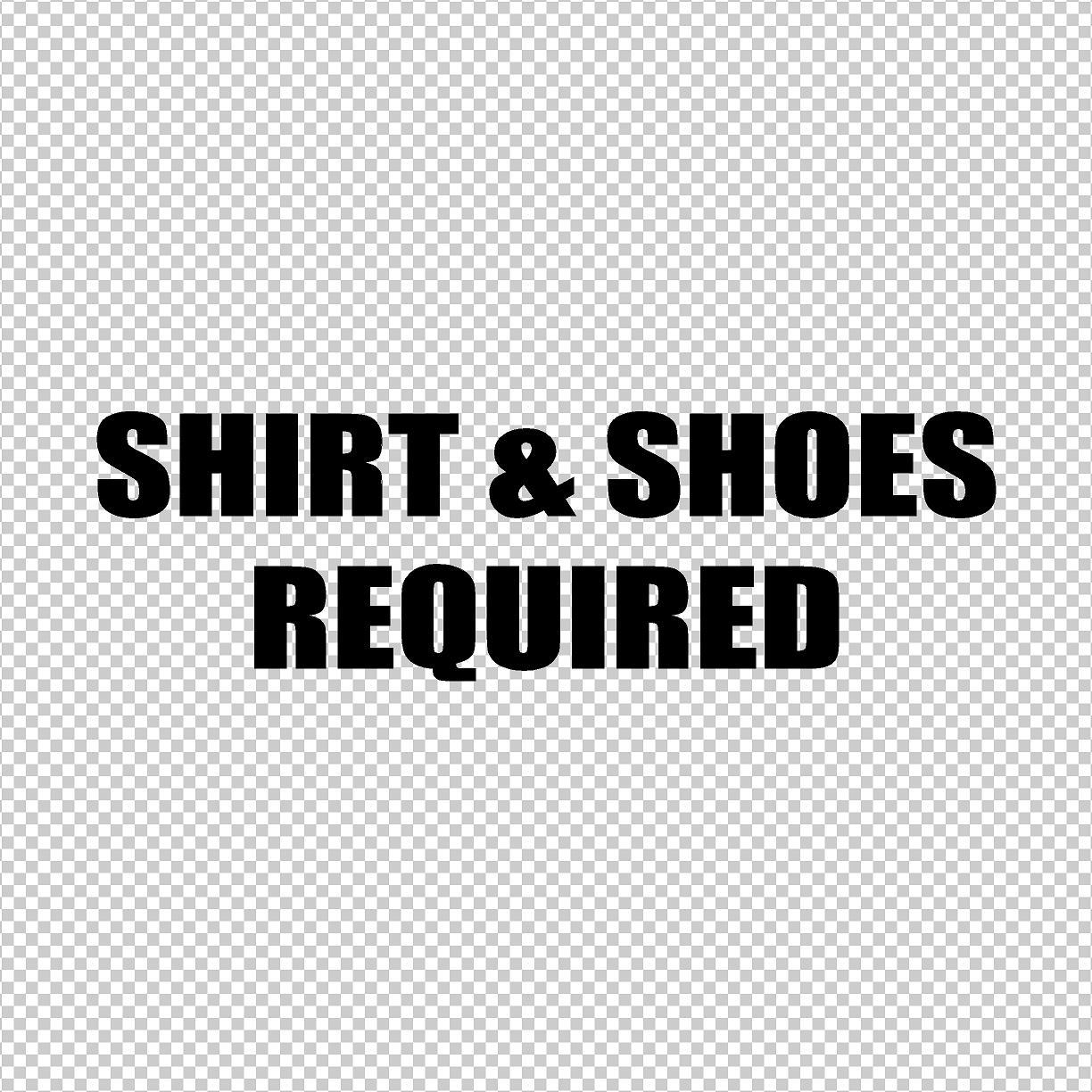 SHIRT & SHOES REQUIRED VINYL DECAL/STICKER