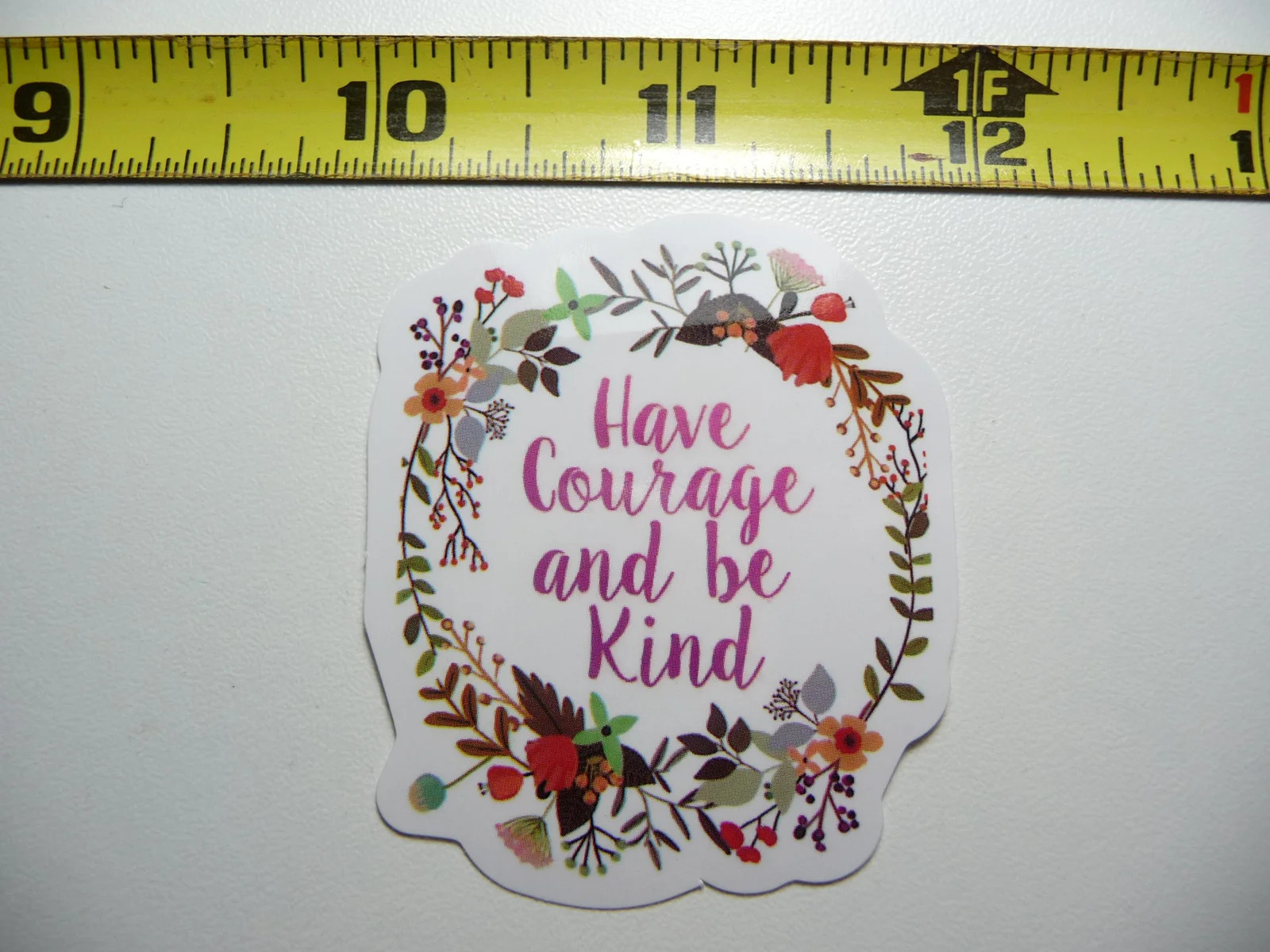 HAVE COURAGE TO BE KIND SMALL STICKER DECAL MOTIVATIONAL POSITIVE ATTITUDE