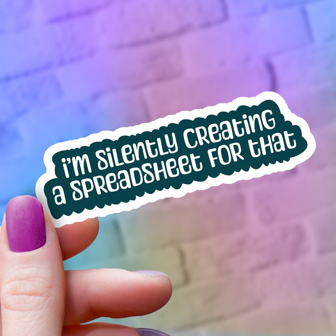 I’m Silently Creating a Spreadsheet for That Sticker | LOL Office Humor Decal