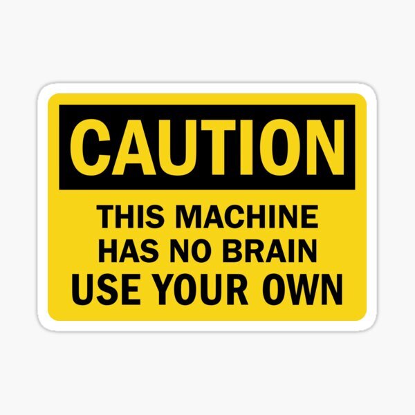 Caution Warning Sign This Machine Has No Brain Use Your Own Vinyl Decal Sticker
