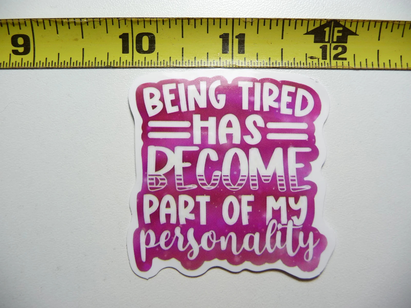 BEING TIRED IS PART OF MY PERSONALITY SMALL STICKER DECAL FUNNY SAYING SNARKY