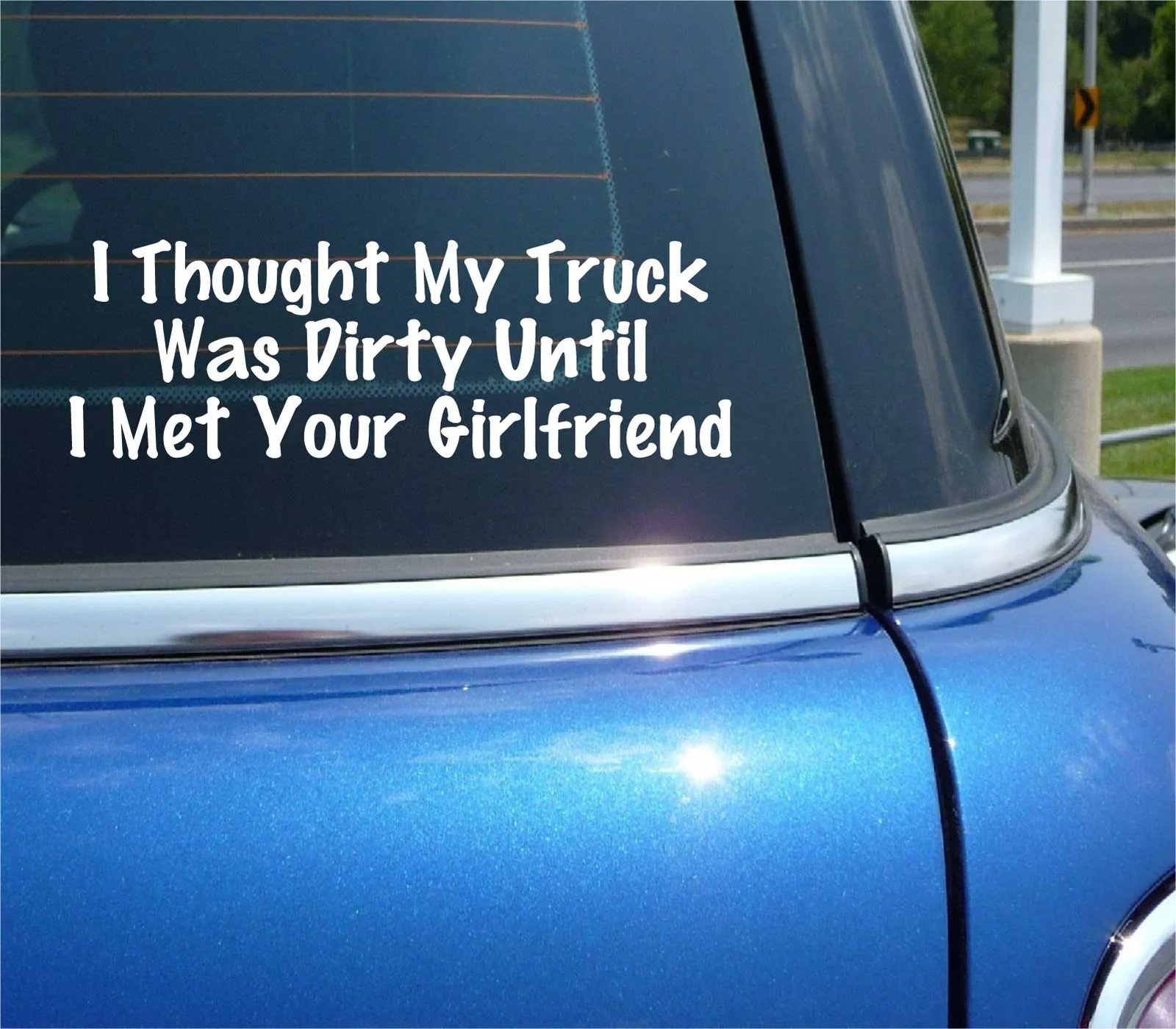 I THOUGHT MY TRUCK WAS DIRTY UNTIL I MET YOUR GIRLFRIEND DECAL STICKER FUNNY